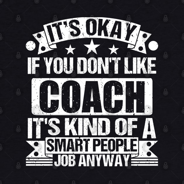 Coach lover It's Okay If You Don't Like Coach It's Kind Of A Smart People job Anyway by Benzii-shop 